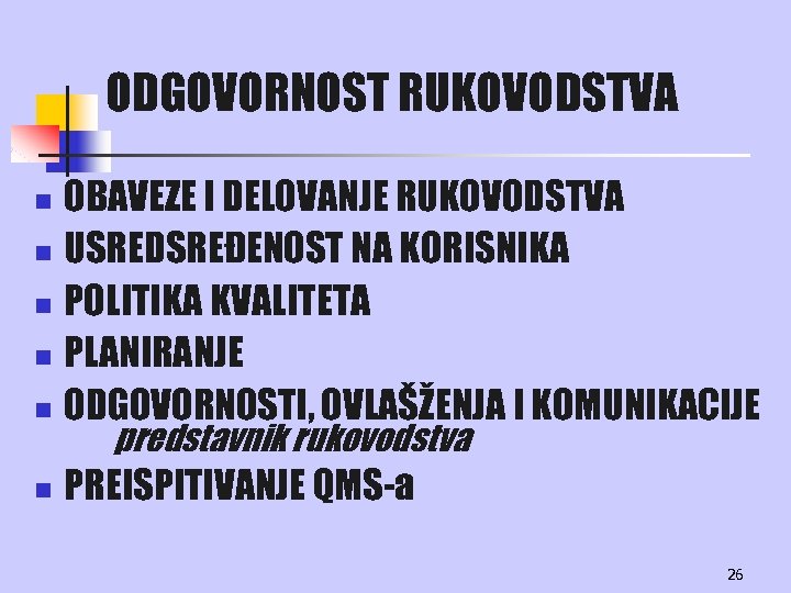 ODGOVORNOST RUKOVODSTVA OBAVEZE I DELOVANJE RUKOVODSTVA n USREDSREĐENOST NA KORISNIKA n POLITIKA KVALITETA n