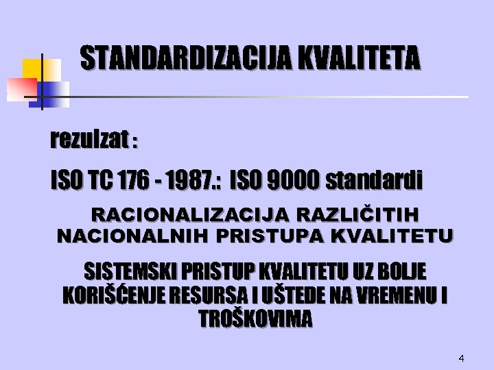 STANDARDIZACIJA KVALITETA rezulzat : ISO TC 176 - 1987. : ISO 9000 standardi RACIONALIZACIJA