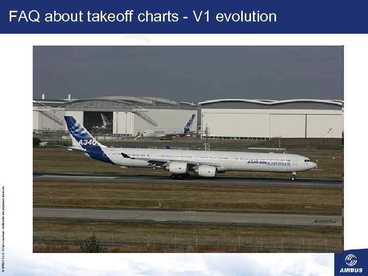 © AIRBUS S. All rights reserved. Confidential and proprietary document. FAQ about takeoff charts