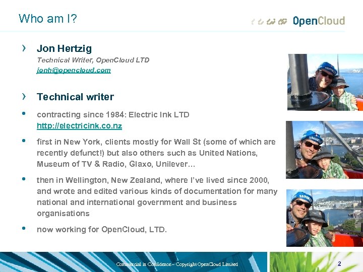 Who am I? › Jon Hertzig Technical Writer, Open. Cloud LTD jonh@opencloud. com ›