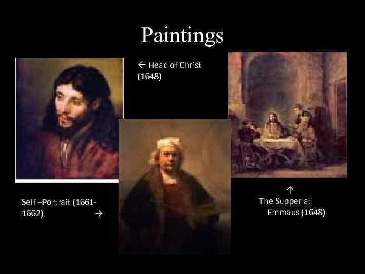 Paintings Head of Christ (1648) Self –Portrait (16611662) → ↑ The Supper at Emmaus