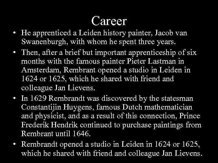 Career • He apprenticed a Leiden history painter, Jacob van Swanenburgh, with whom he