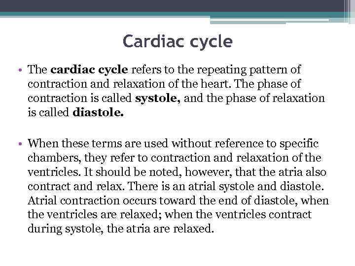 Cardiac cycle • The cardiac cycle refers to the repeating pattern of contraction and