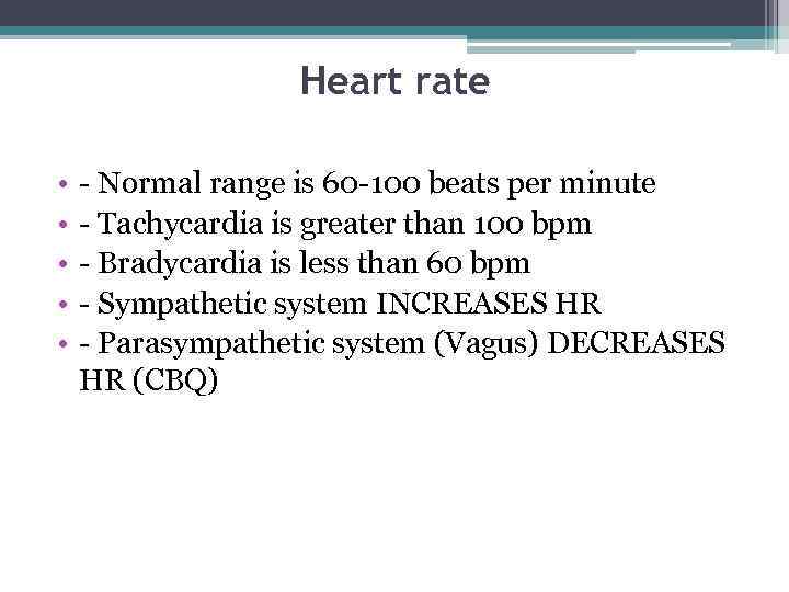 Heart rate • • • - Normal range is 60 -100 beats per minute