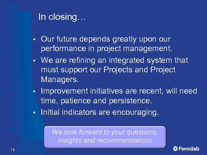 In closing… Our future depends greatly upon our performance in project management. • We