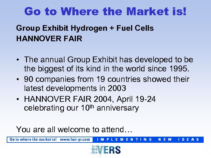 Go to Where the Market is! Group Exhibit Hydrogen + Fuel Cells HANNOVER FAIR