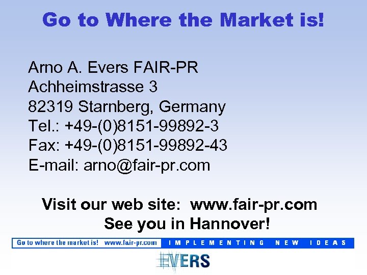 Go to Where the Market is! Arno A. Evers FAIR-PR Achheimstrasse 3 82319 Starnberg,