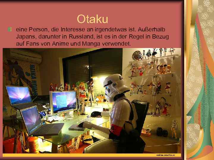 Otaku eine Person, die Interesse an irgendetwas ist. Außerhalb Japans, darunter in Russland, ist