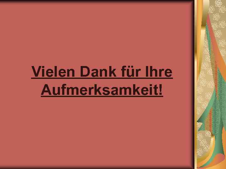 Vielen Dank für Ihre Aufmerksamkeit! 