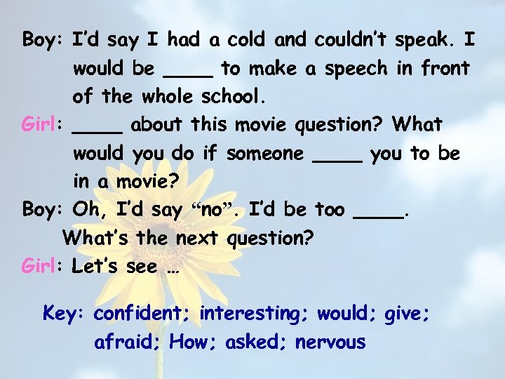 Boy: I’d say I had a cold and couldn’t speak. I would be ____
