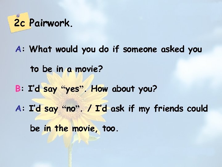 2 c Pairwork. A: What would you do if someone asked you to be