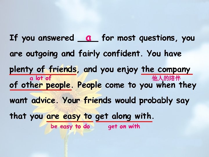 If you answered ____ for most questions, you a are outgoing and fairly confident.