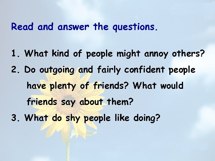 Read answer the questions. 1. What kind of people might annoy others? 2. Do