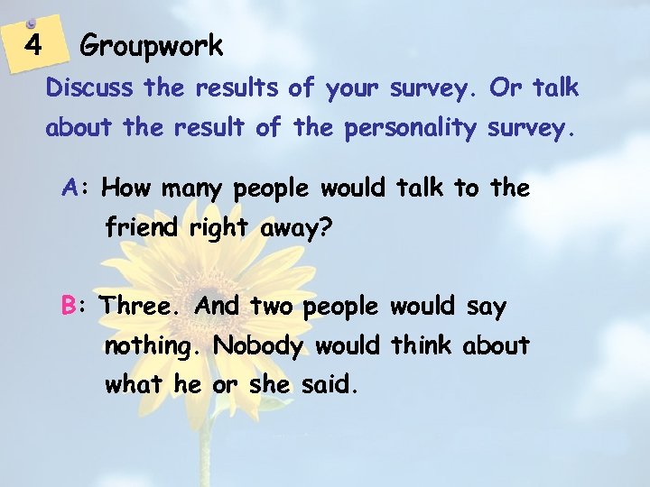 4 Groupwork Discuss the results of your survey. Or talk about the result of