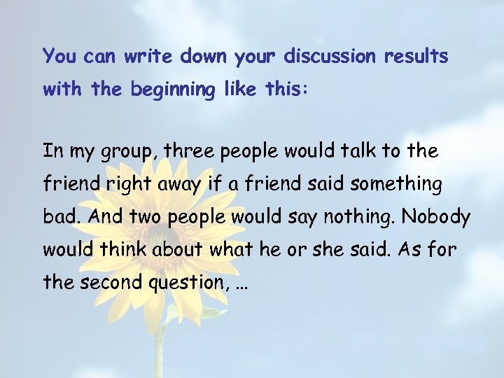 You can write down your discussion results with the beginning like this: In my