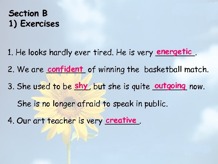 Section B 1) Exercises energetic 1. He looks hardly ever tired. He is very