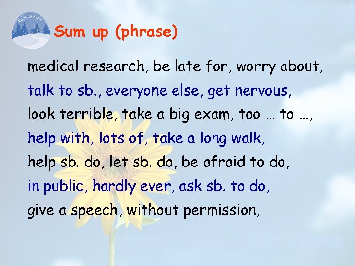 Sum up (phrase) medical research, be late for, worry about, talk to sb. ,