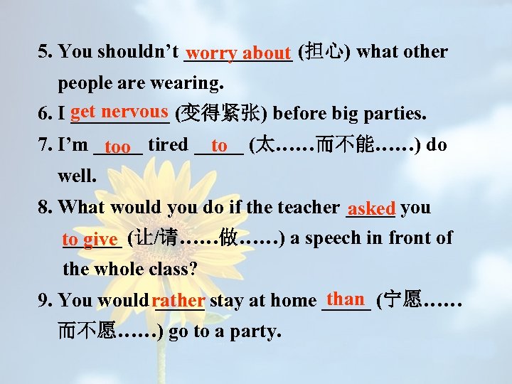 5. You shouldn’t ______ (担心) what other worry about people are wearing. get nervous