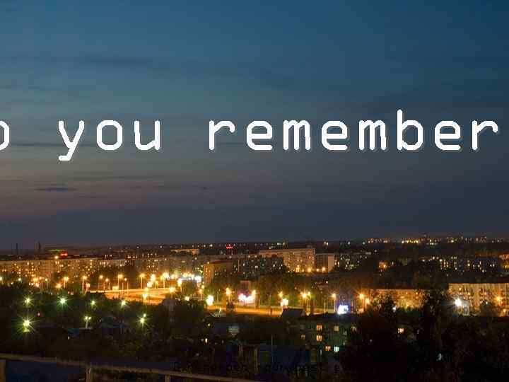 o you remember I remember our best evening. Spray fountain 