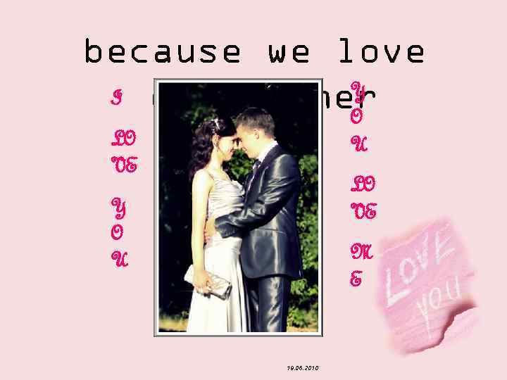 because we love Y I each other O LO VE U LO VE Y