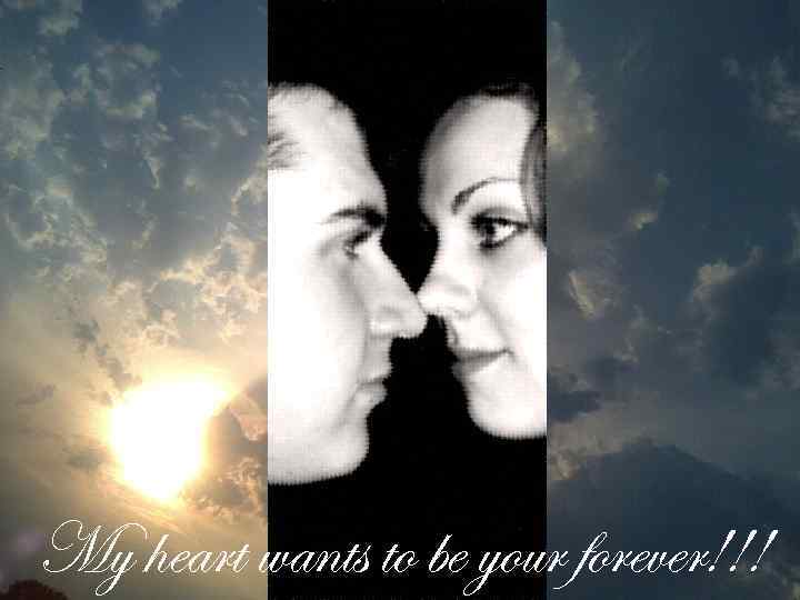 My heart wants to be your forever!!! 