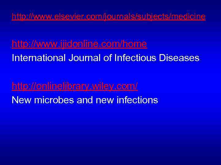 http: //www. elsevier. com/journals/subjects/medicine http: //www. ijidonline. com/home International Journal of Infectious Diseases http: