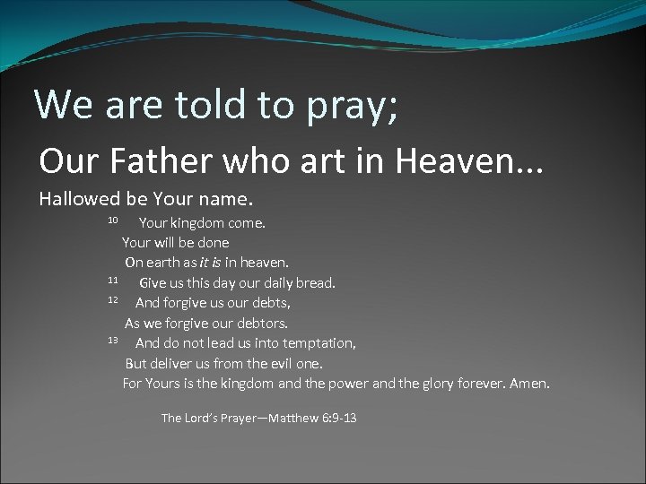 We are told to pray; Our Father who art in Heaven. . . Hallowed