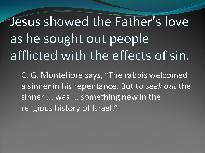 Jesus showed the Father’s love as he sought out people afflicted with the effects