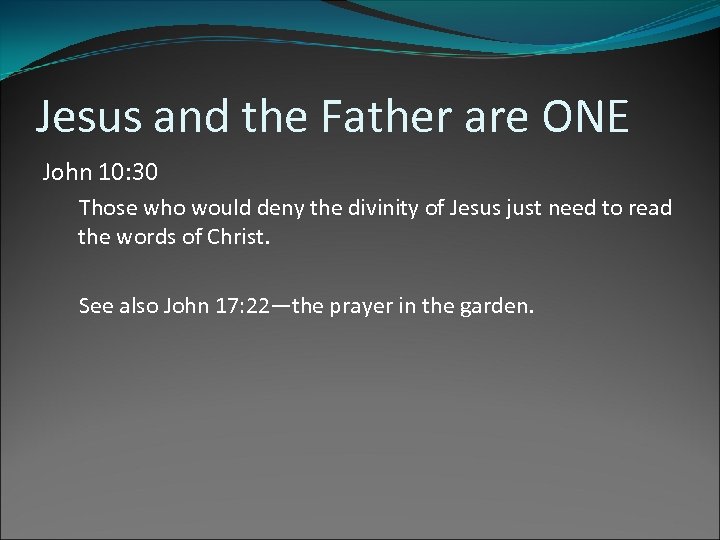 Jesus and the Father are ONE John 10: 30 Those who would deny the
