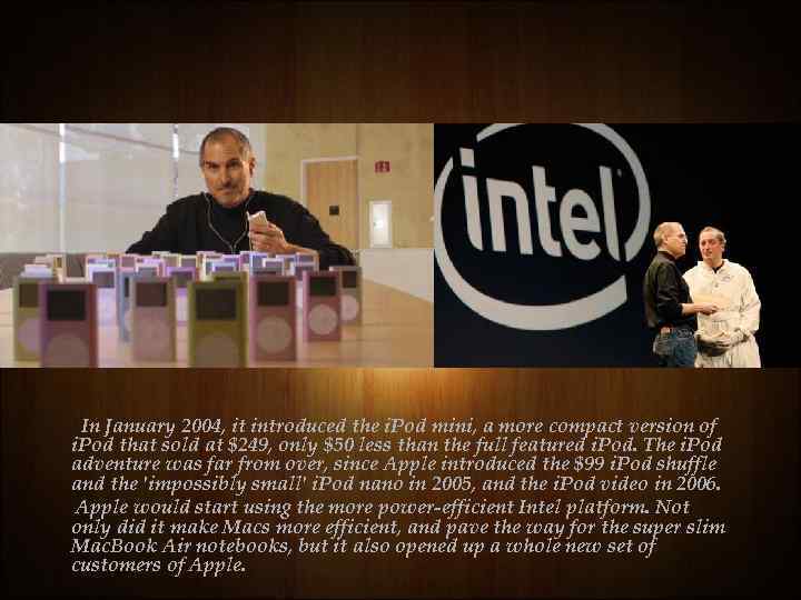 In January 2004, it introduced the i. Pod mini, a more compact version of