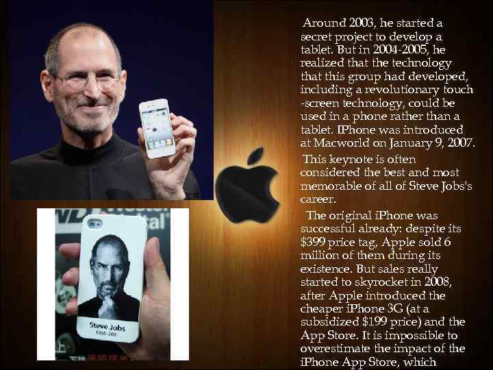 Around 2003, he started a secret project to develop a tablet. But in 2004