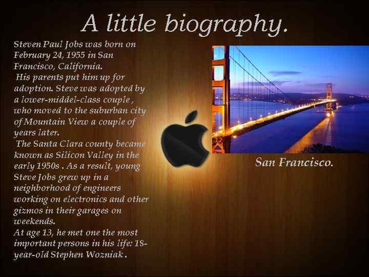 A little biography. Steven Paul Jobs was born on February 24, 1955 in San