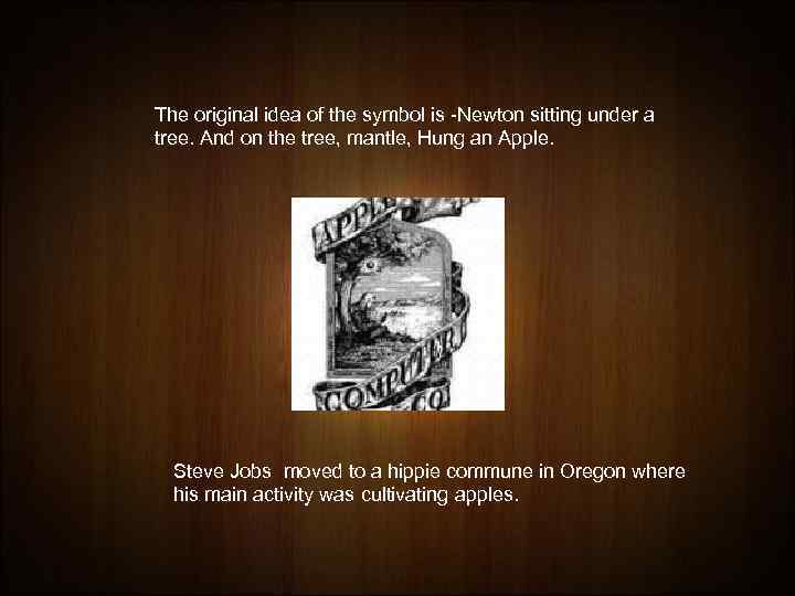 The original idea of the symbol is -Newton sitting under a tree. And on