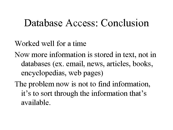 Database Access: Conclusion Worked well for a time Now more information is stored in