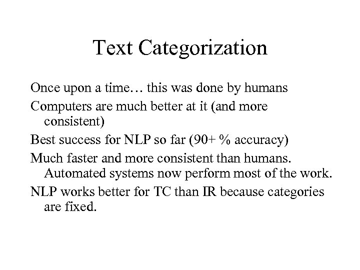 Text Categorization Once upon a time… this was done by humans Computers are much