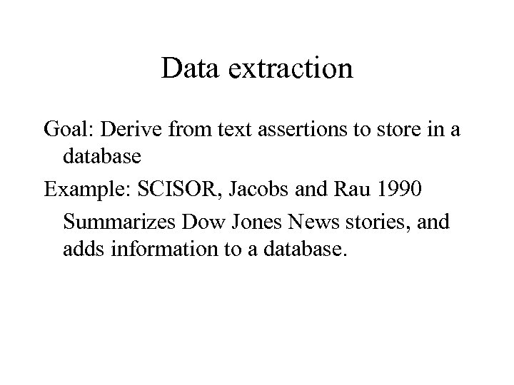 Data extraction Goal: Derive from text assertions to store in a database Example: SCISOR,