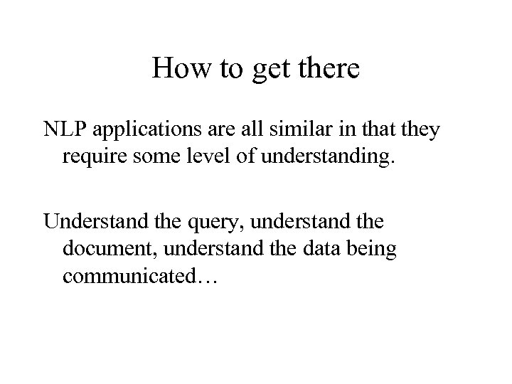 How to get there NLP applications are all similar in that they require some