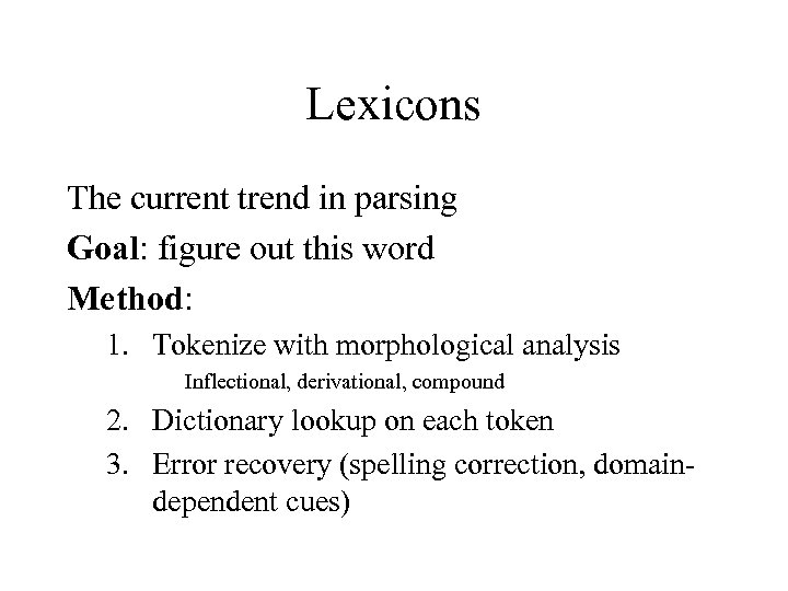 Lexicons The current trend in parsing Goal: figure out this word Method: 1. Tokenize