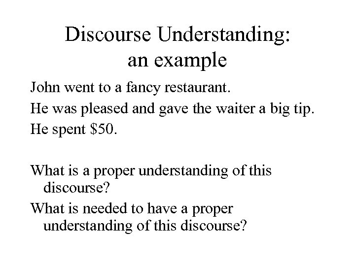 Discourse Understanding: an example John went to a fancy restaurant. He was pleased and
