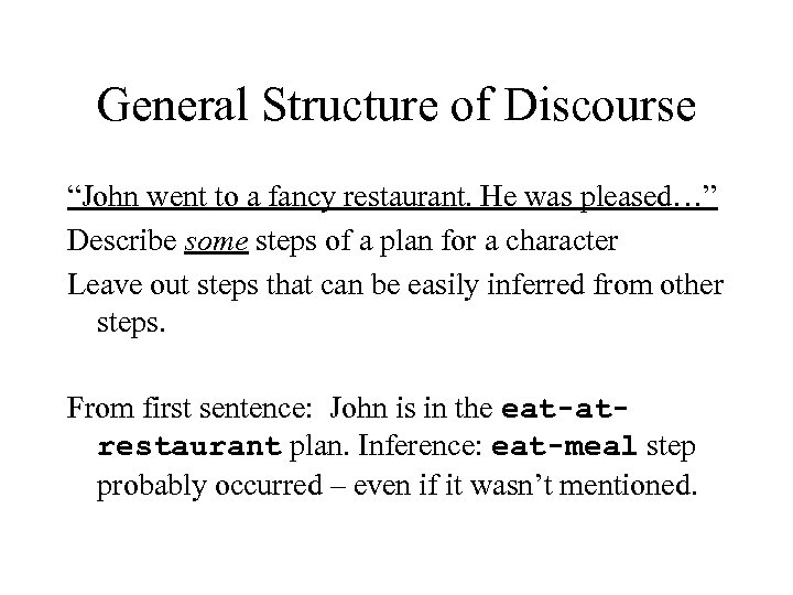 General Structure of Discourse “John went to a fancy restaurant. He was pleased…” Describe