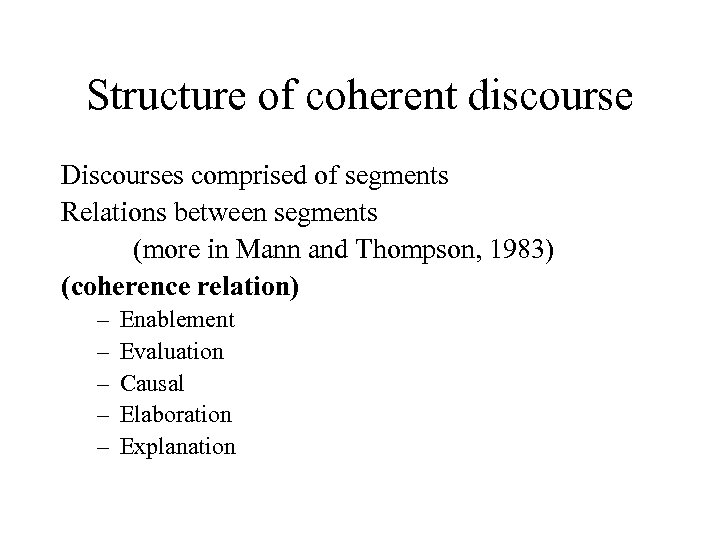 Structure of coherent discourse Discourses comprised of segments Relations between segments (more in Mann