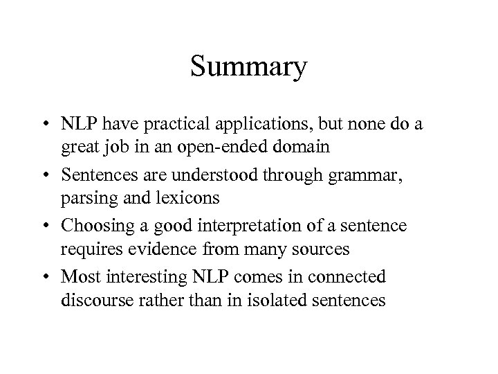 Summary • NLP have practical applications, but none do a great job in an