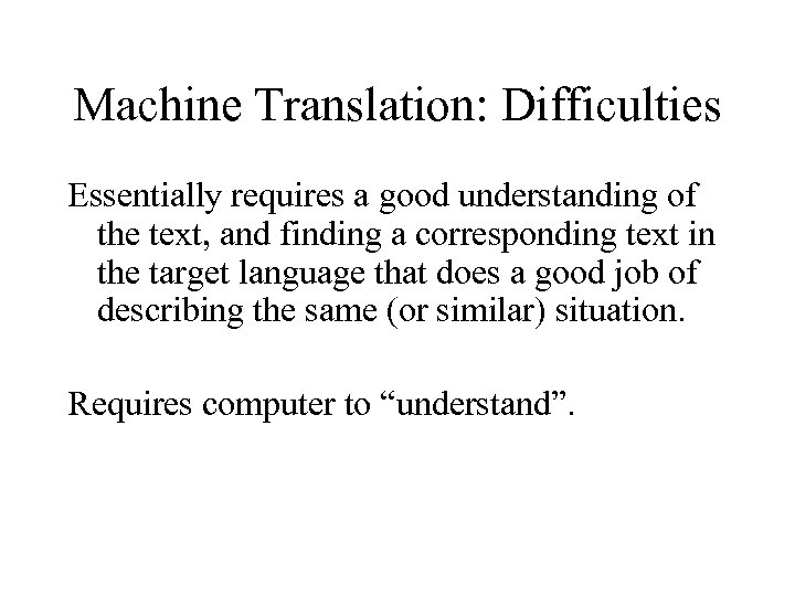 Machine Translation: Difficulties Essentially requires a good understanding of the text, and finding a