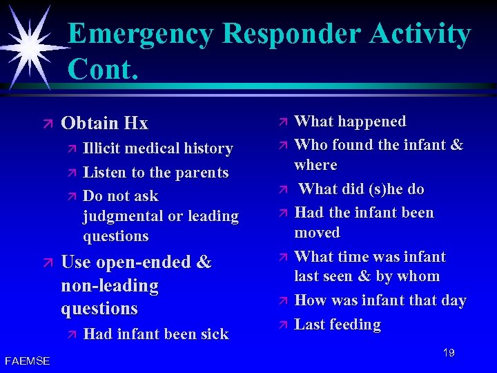 Emergency Responder Activity Cont. ä Obtain Hx ä ä Use open-ended & non-leading questions