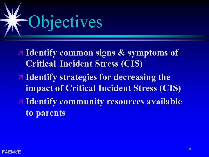 Objectives ä Identify common signs & symptoms of Critical Incident Stress (CIS) ä Identify
