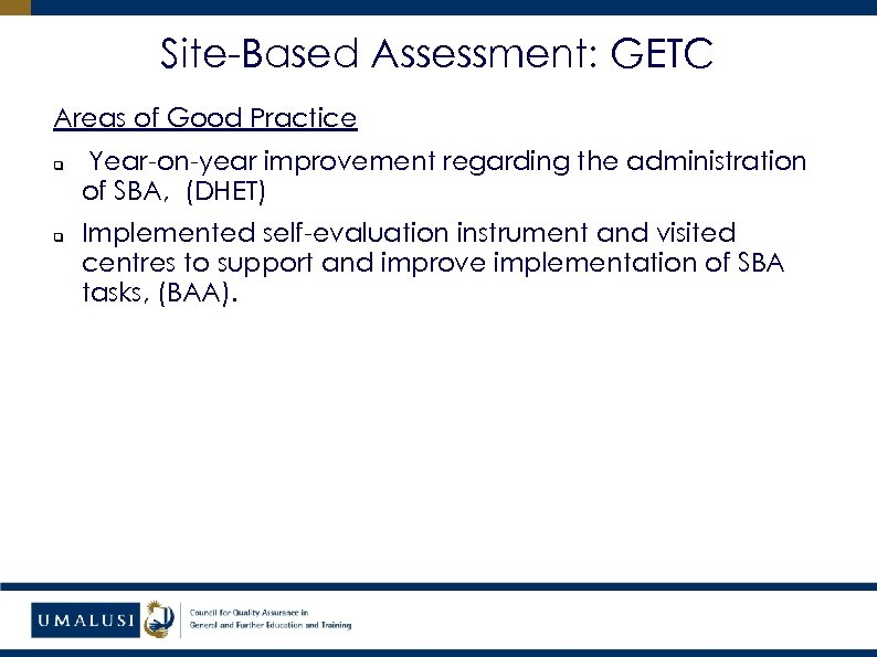 Site-Based Assessment: GETC Areas of Good Practice q q Year-on-year improvement regarding the administration