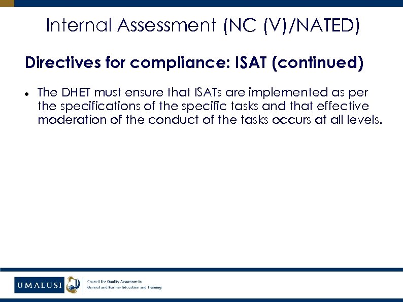 Internal Assessment (NC (V)/NATED) Directives for compliance: ISAT (continued) The DHET must ensure that