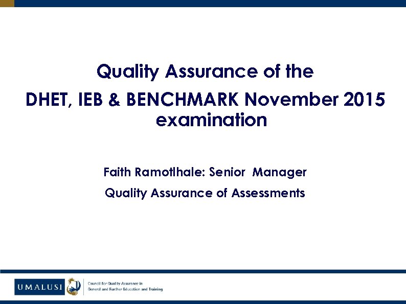 Quality Assurance of the DHET, IEB & BENCHMARK November 2015 examination Faith Ramotlhale: Senior