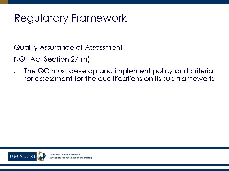 Regulatory Framework Quality Assurance of Assessment NQF Act Section 27 (h) § The QC