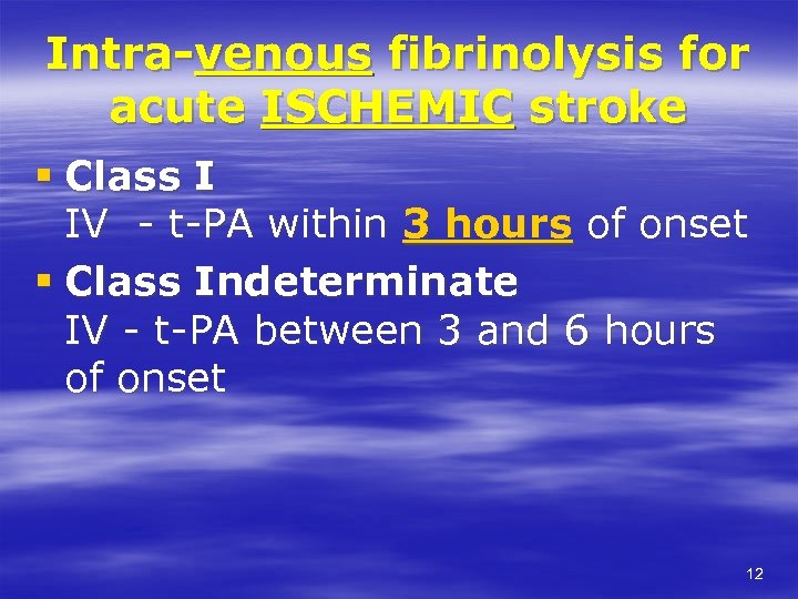 Intra-venous fibrinolysis for acute ISCHEMIC stroke § Class I IV - t-PA within 3
